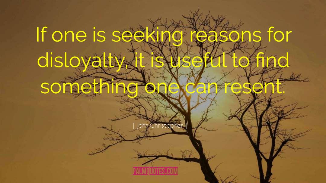 John Christopher Quotes: If one is seeking reasons
