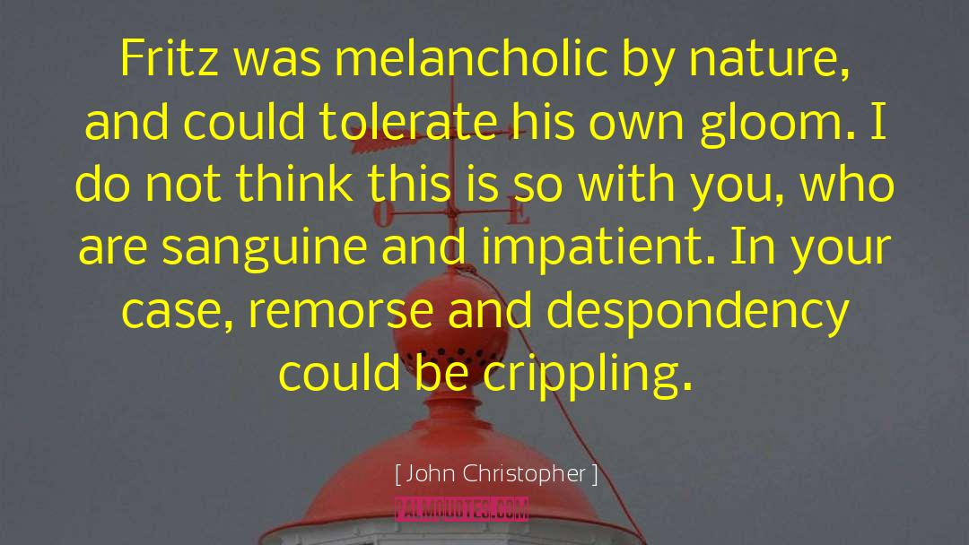 John Christopher Quotes: Fritz was melancholic by nature,