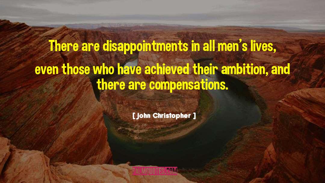 John Christopher Quotes: There are disappointments in all