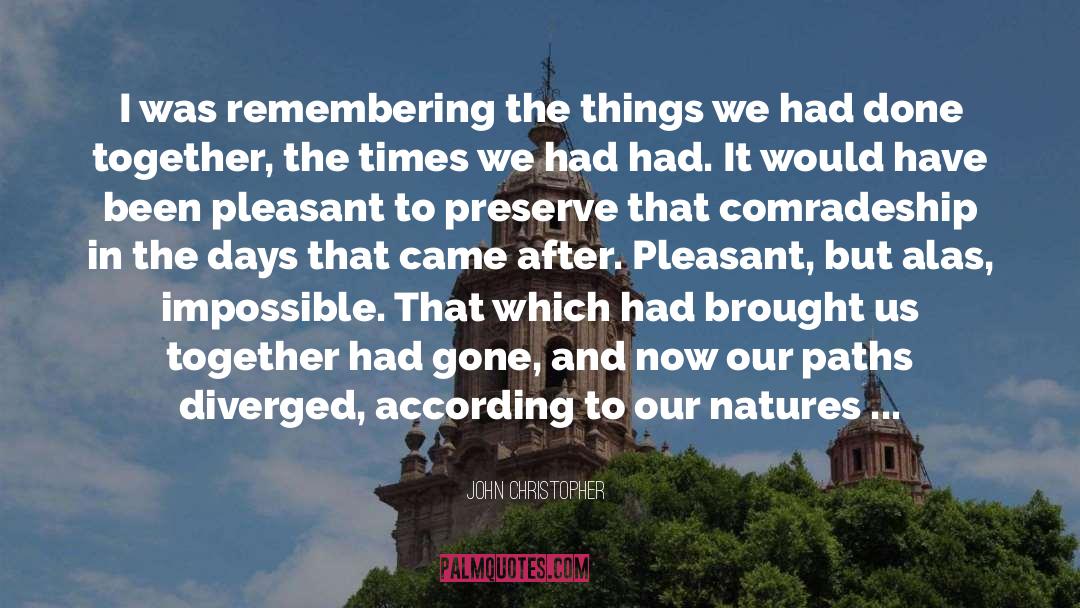 John Christopher Quotes: I was remembering the things