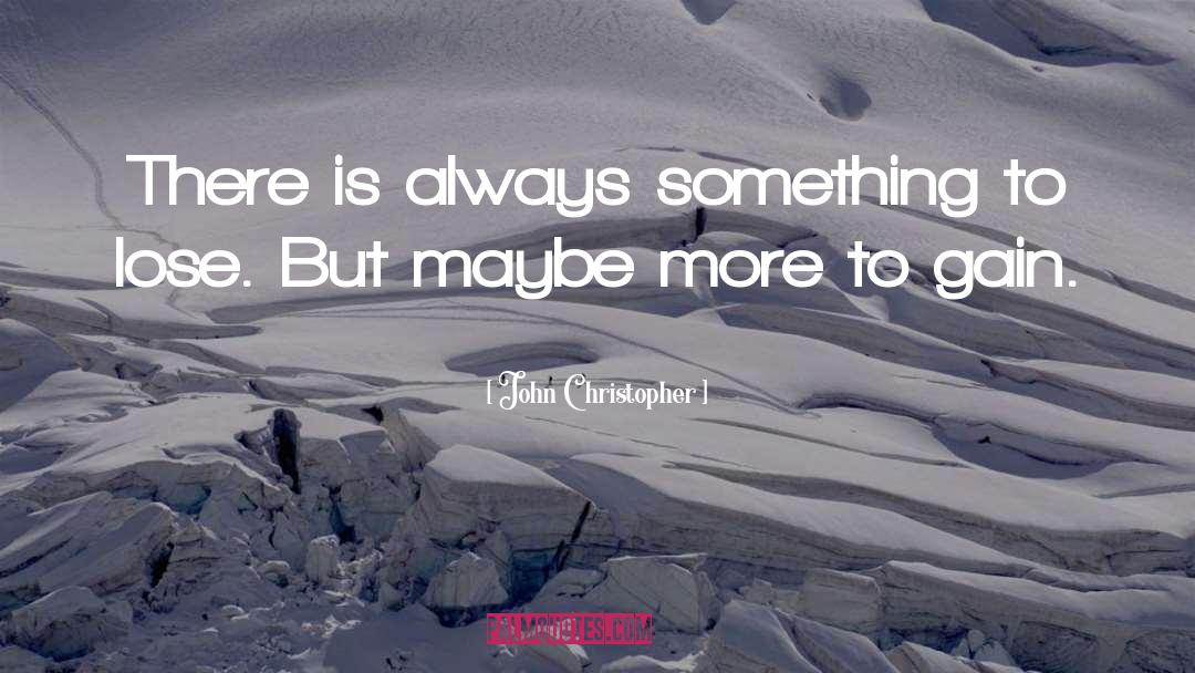 John Christopher Quotes: There is always something to