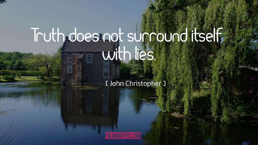 John Christopher Quotes: Truth does not surround itself