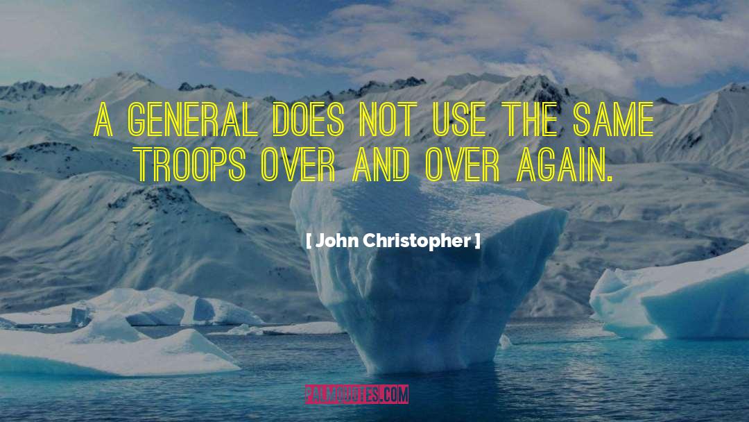 John Christopher Quotes: A general does not use