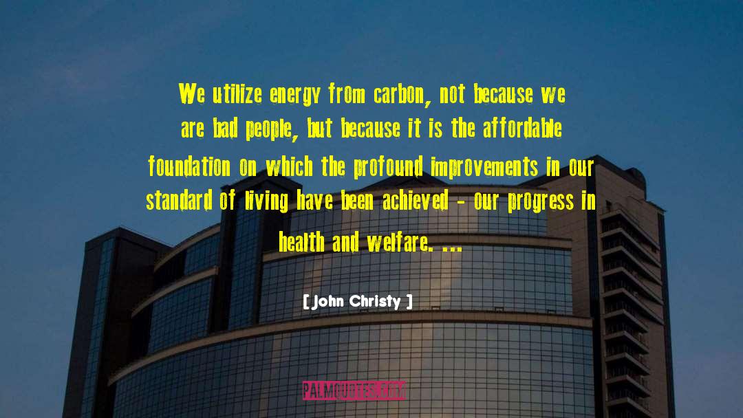John Christy Quotes: We utilize energy from carbon,