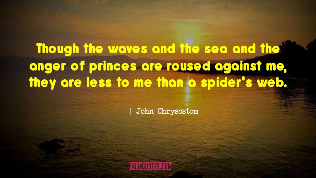 John Chrysostom Quotes: Though the waves and the