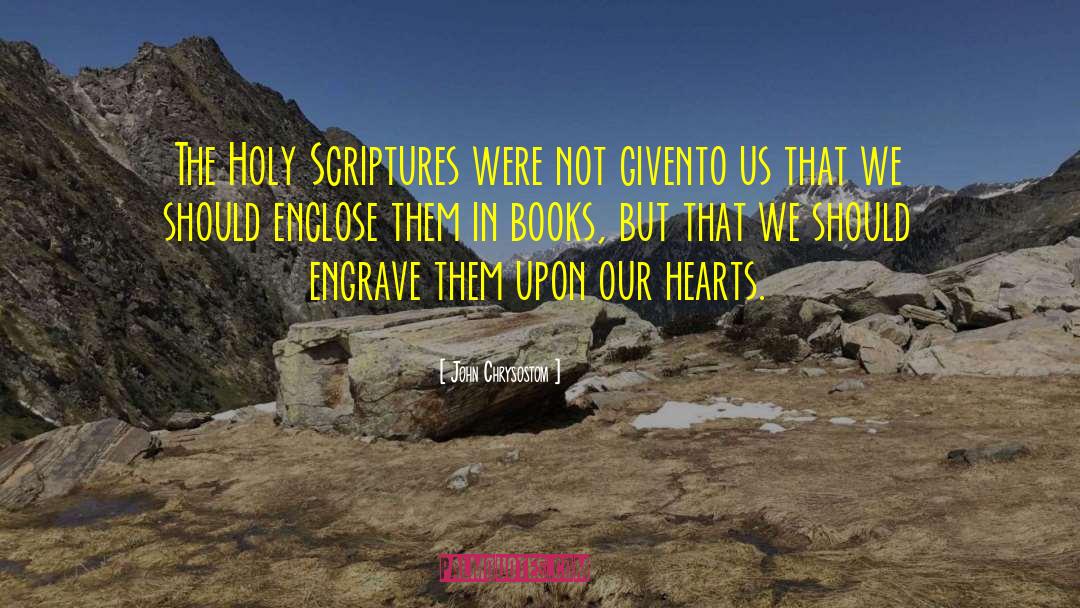 John Chrysostom Quotes: The Holy Scriptures were not