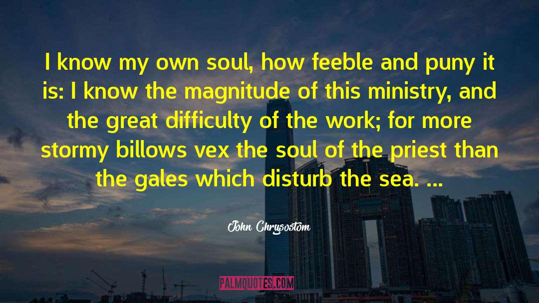 John Chrysostom Quotes: I know my own soul,