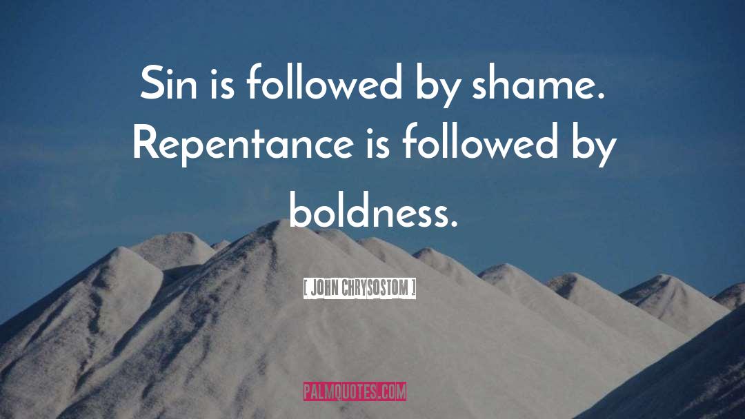 John Chrysostom Quotes: Sin is followed by shame.