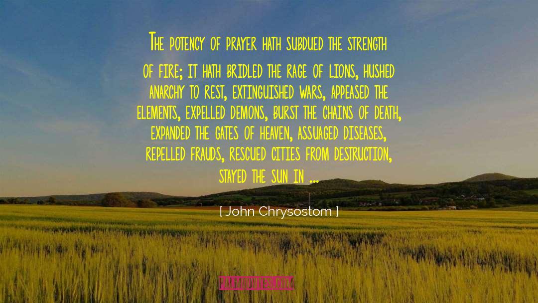 John Chrysostom Quotes: The potency of prayer hath