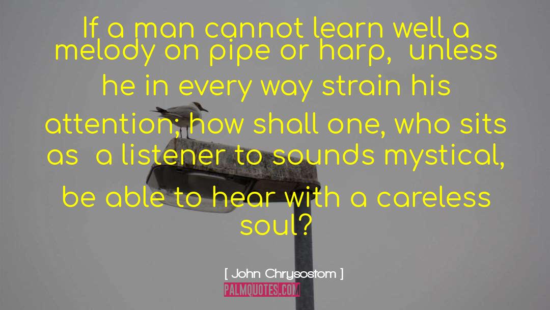 John Chrysostom Quotes: If a man cannot learn