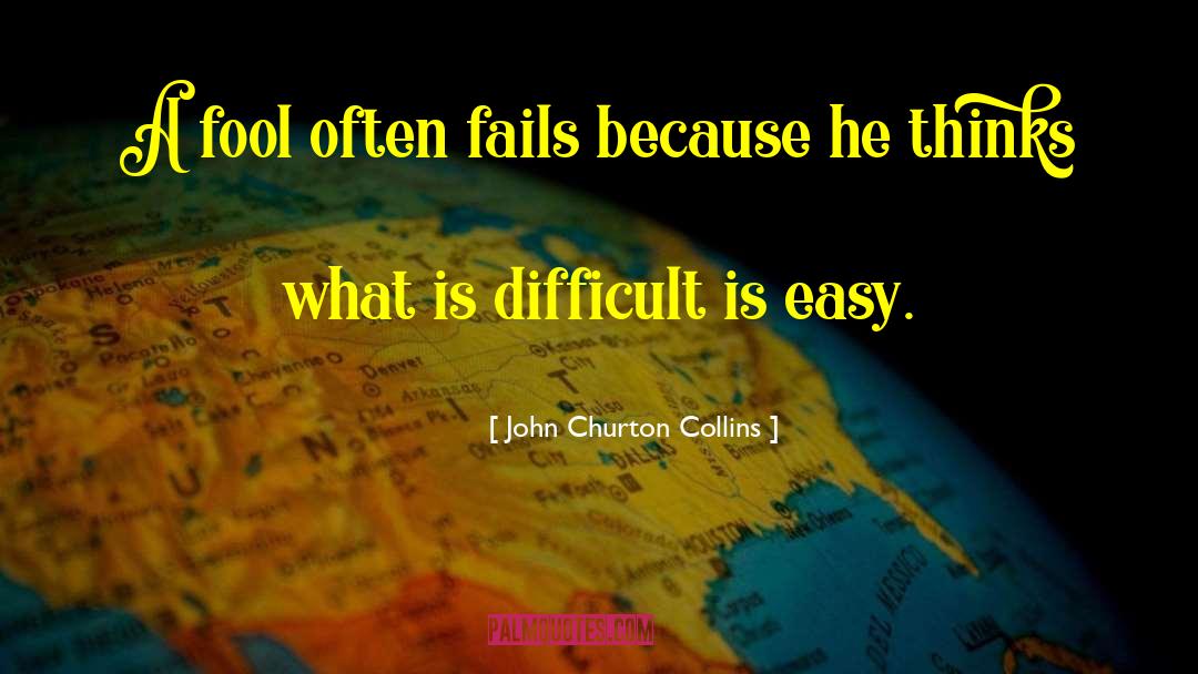 John Churton Collins Quotes: A fool often fails because
