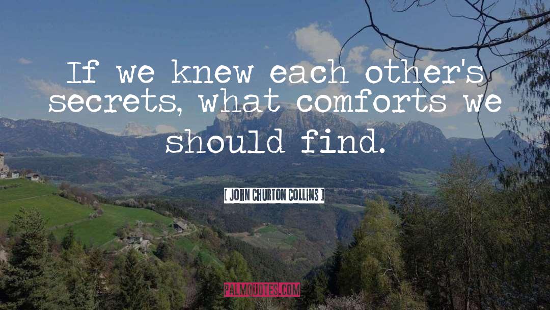 John Churton Collins Quotes: If we knew each other's
