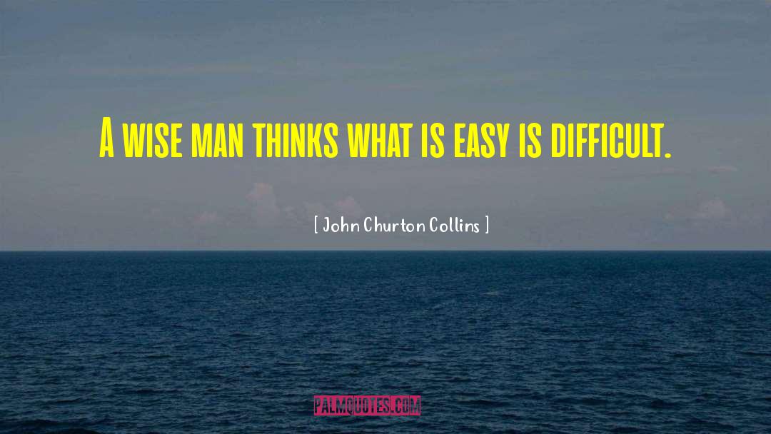 John Churton Collins Quotes: A wise man thinks what