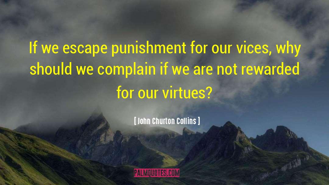 John Churton Collins Quotes: If we escape punishment for