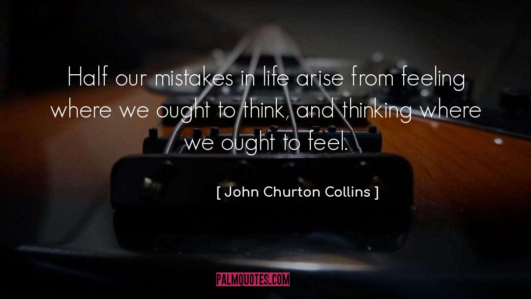 John Churton Collins Quotes: Half our mistakes in life