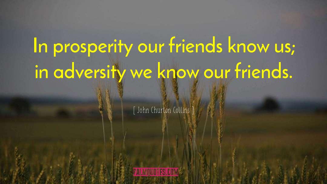 John Churton Collins Quotes: In prosperity our friends know