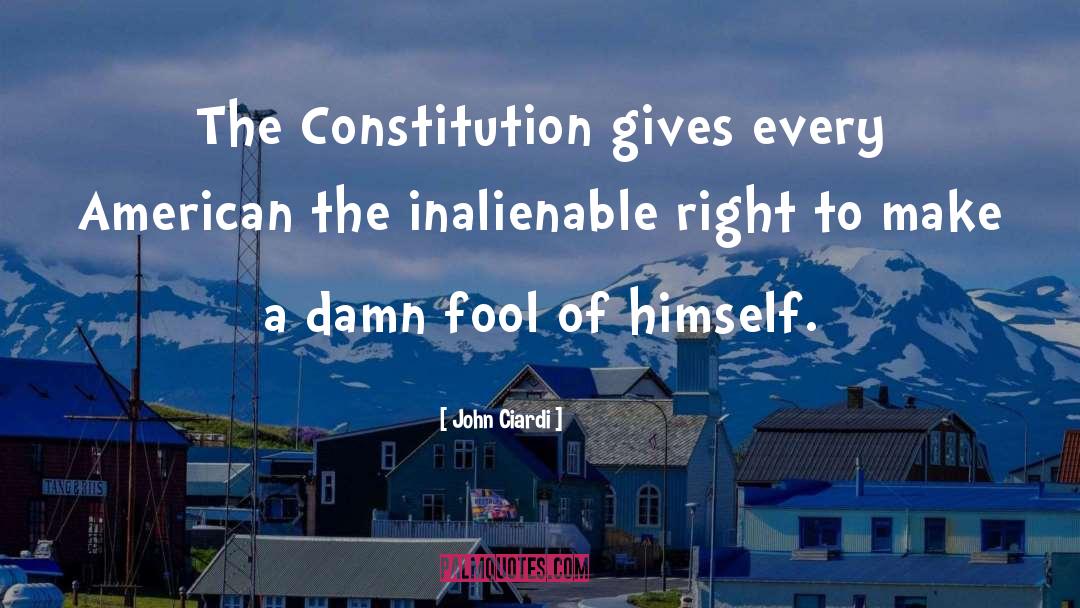 John Ciardi Quotes: The Constitution gives every American