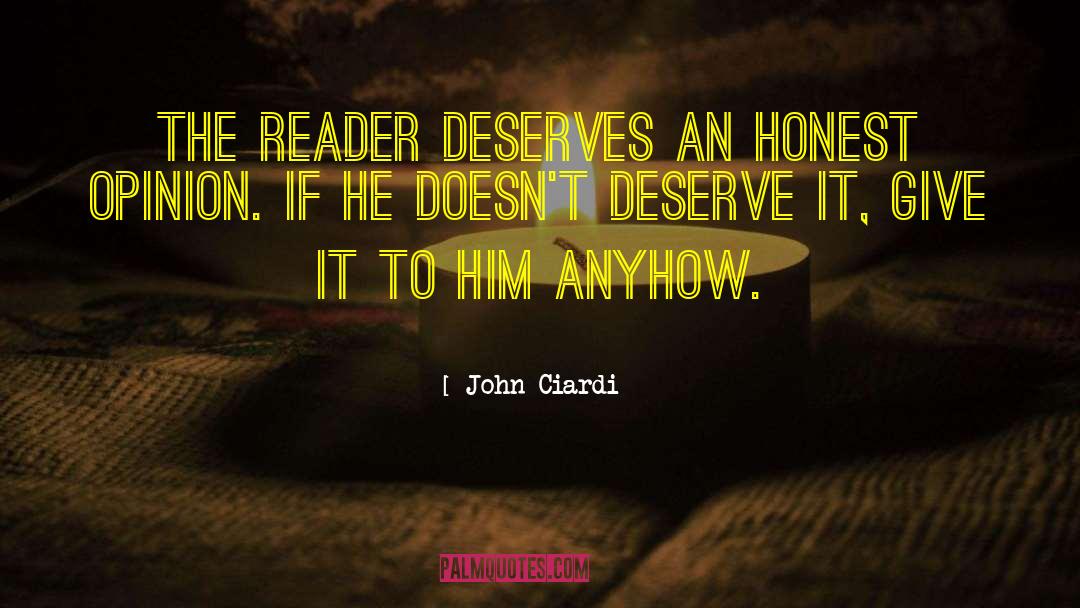John Ciardi Quotes: The reader deserves an honest