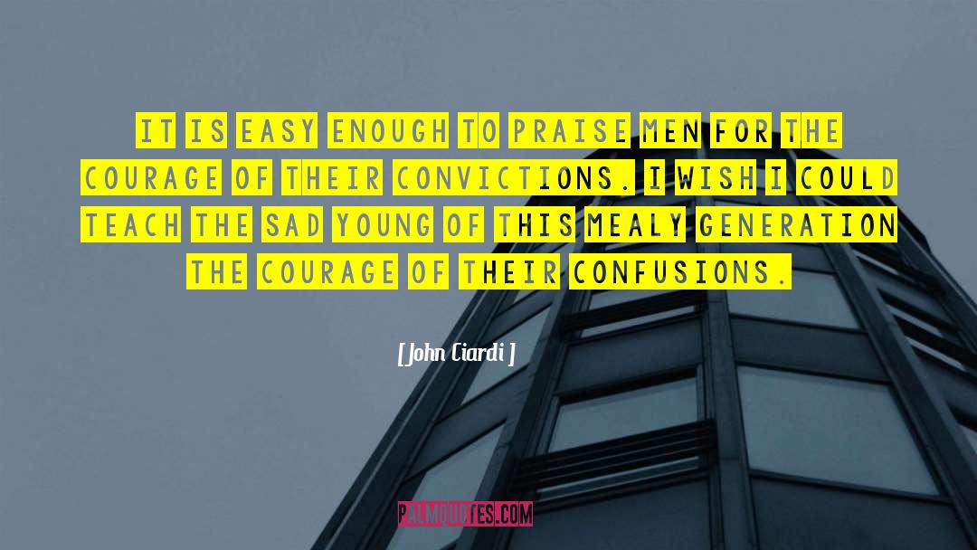 John Ciardi Quotes: It is easy enough to