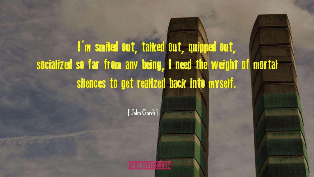 John Ciardi Quotes: I'm smiled out, talked out,