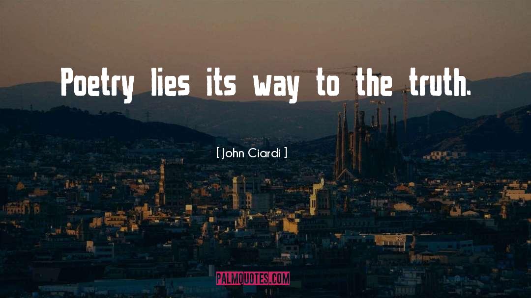 John Ciardi Quotes: Poetry lies its way to