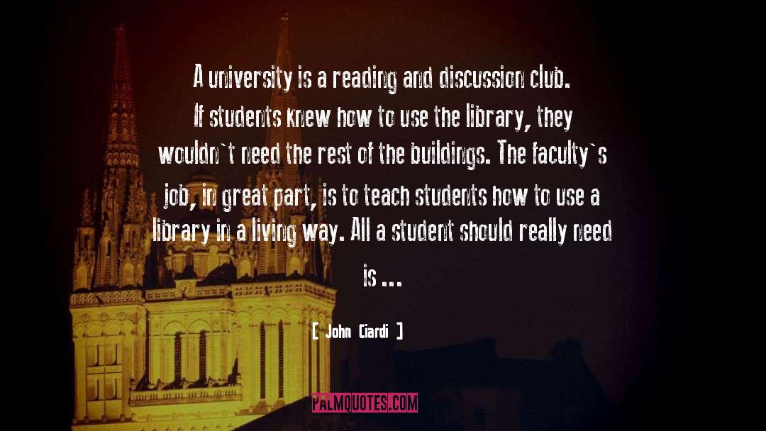 John Ciardi Quotes: A university is a reading