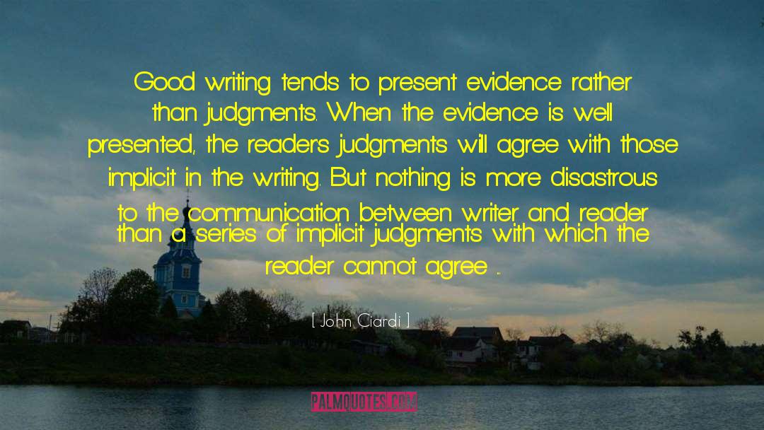 John Ciardi Quotes: Good writing tends to present