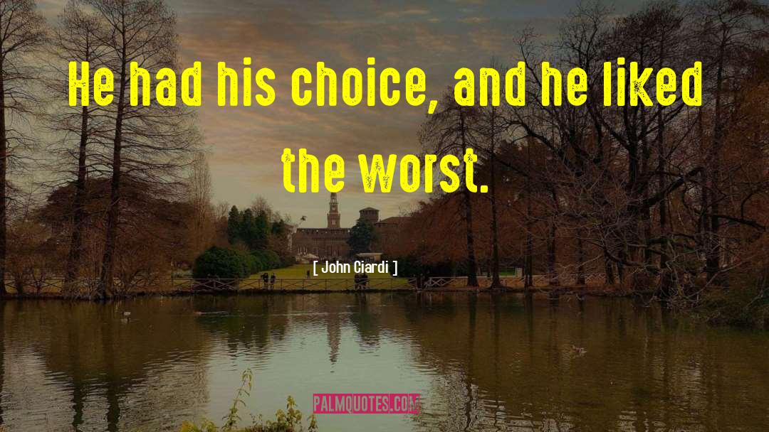 John Ciardi Quotes: He had his choice, and