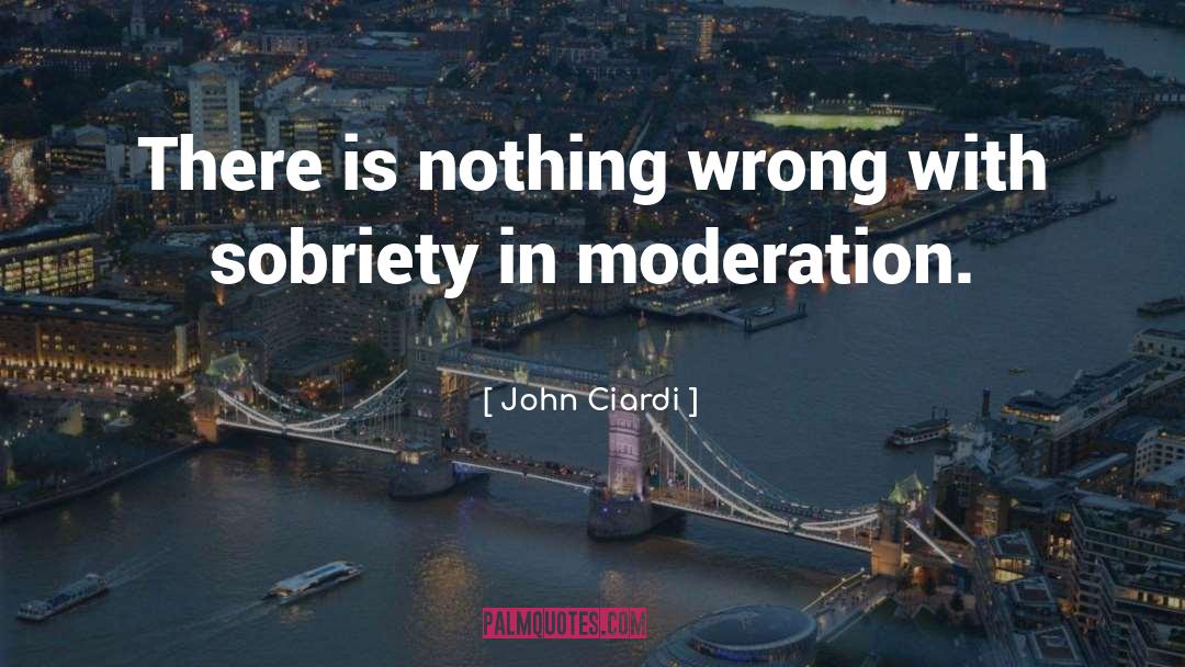 John Ciardi Quotes: There is nothing wrong with