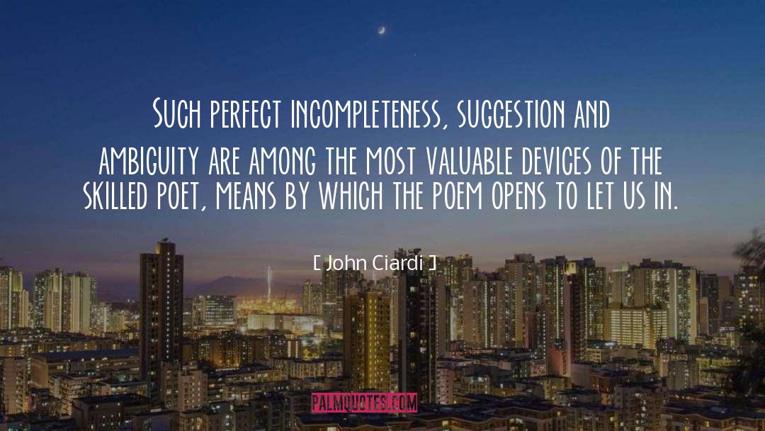 John Ciardi Quotes: Such perfect incompleteness, suggestion and