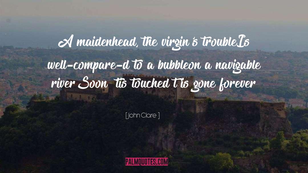 John Clare Quotes: A maidenhead, the virgin's trouble<br