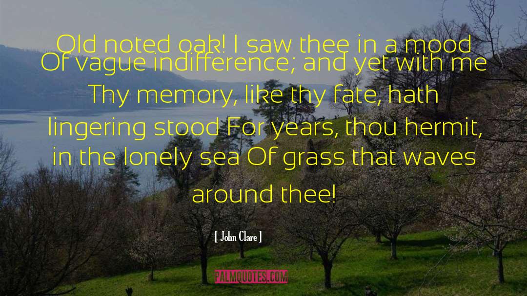 John Clare Quotes: Old noted oak! I saw