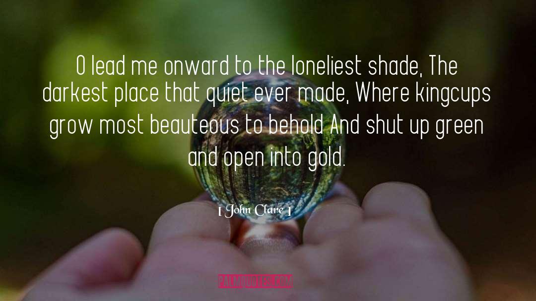 John Clare Quotes: O lead me onward to