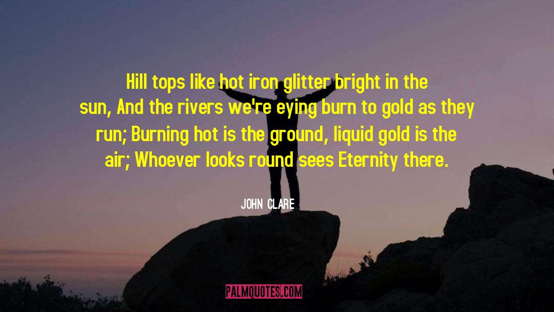 John Clare Quotes: Hill tops like hot iron