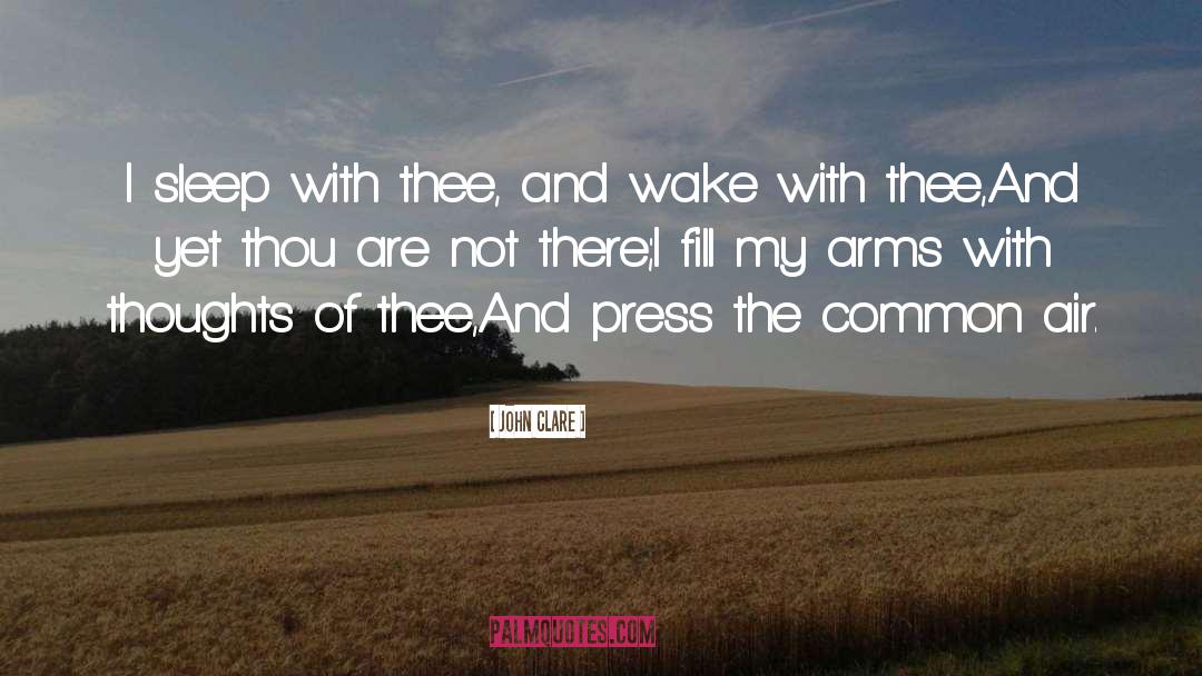 John Clare Quotes: I sleep with thee, and