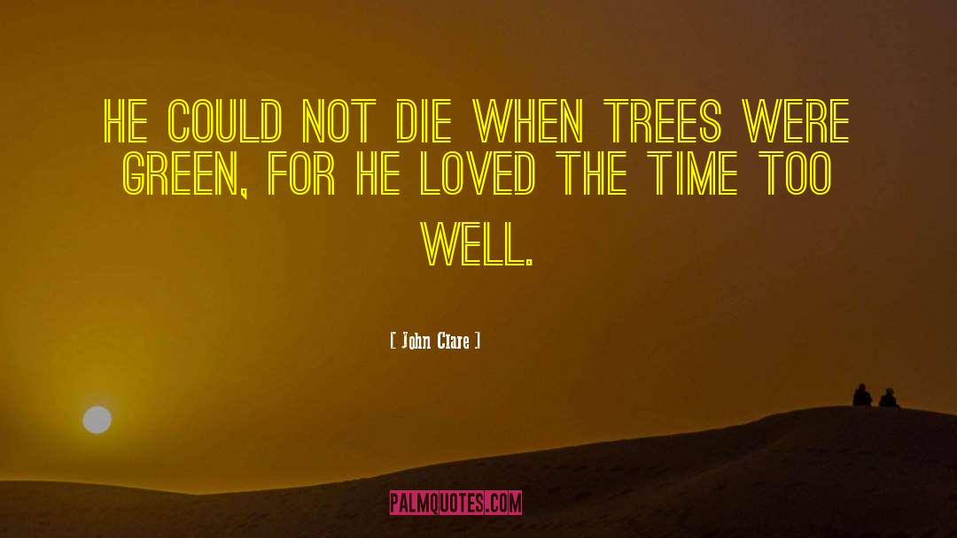 John Clare Quotes: He could not die when