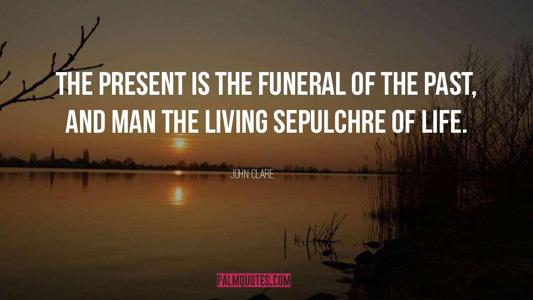 John Clare Quotes: The present is the funeral