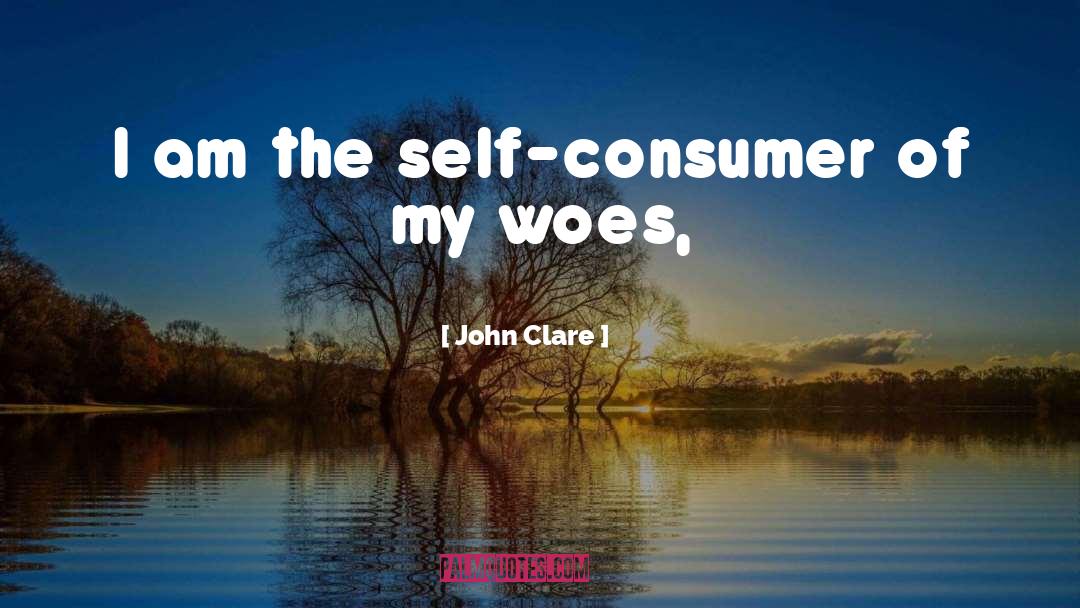 John Clare Quotes: I am the self-consumer of