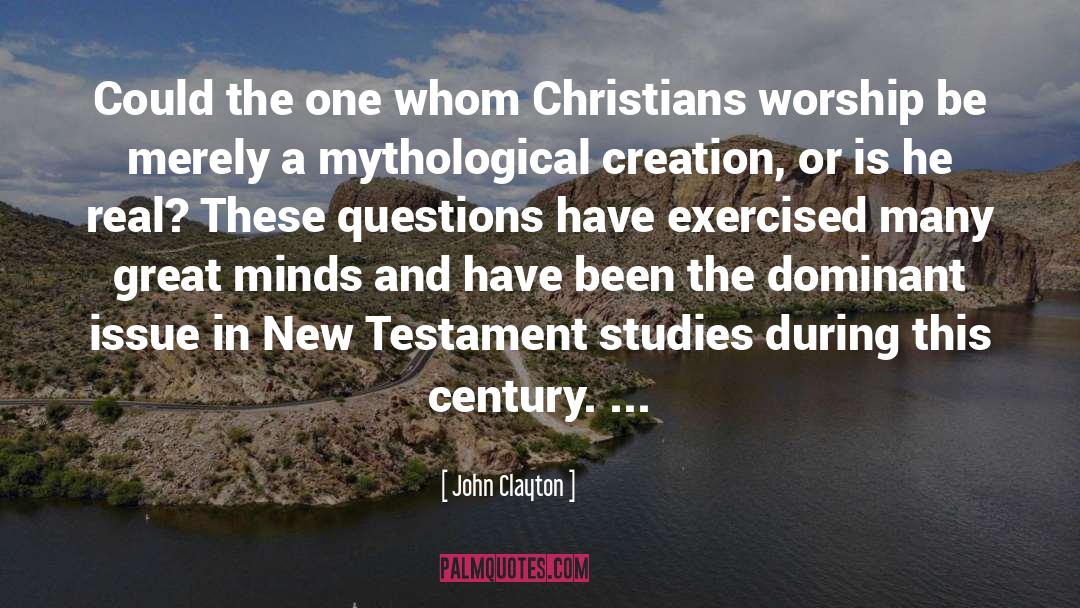 John Clayton Quotes: Could the one whom Christians