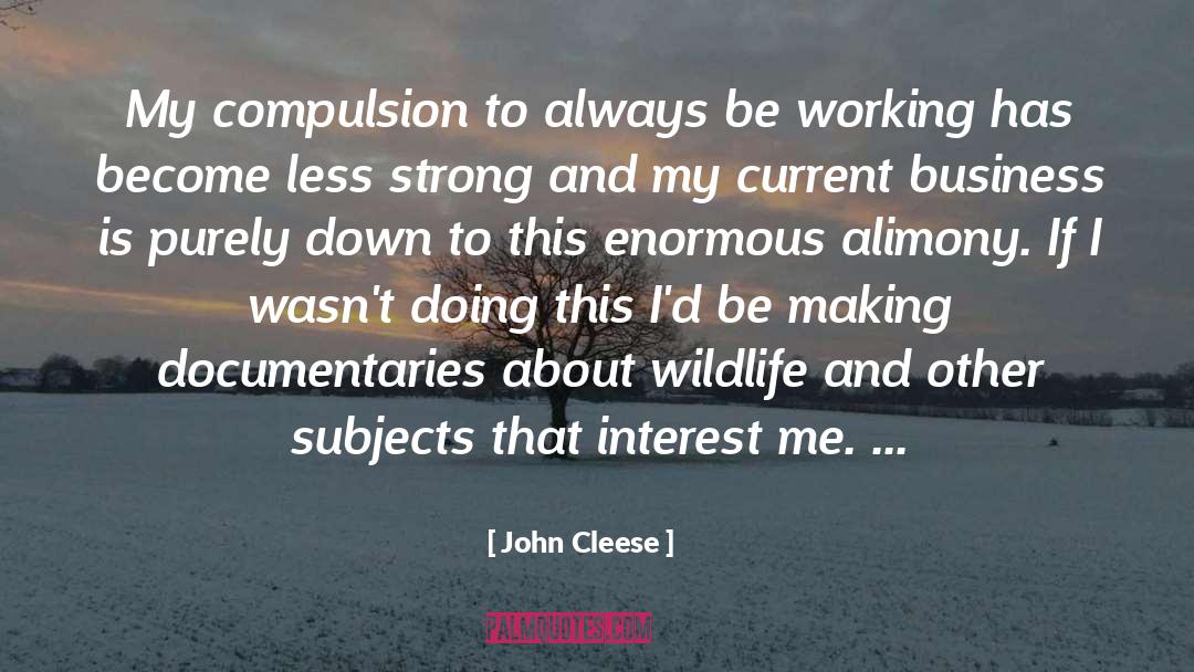 John Cleese Quotes: My compulsion to always be