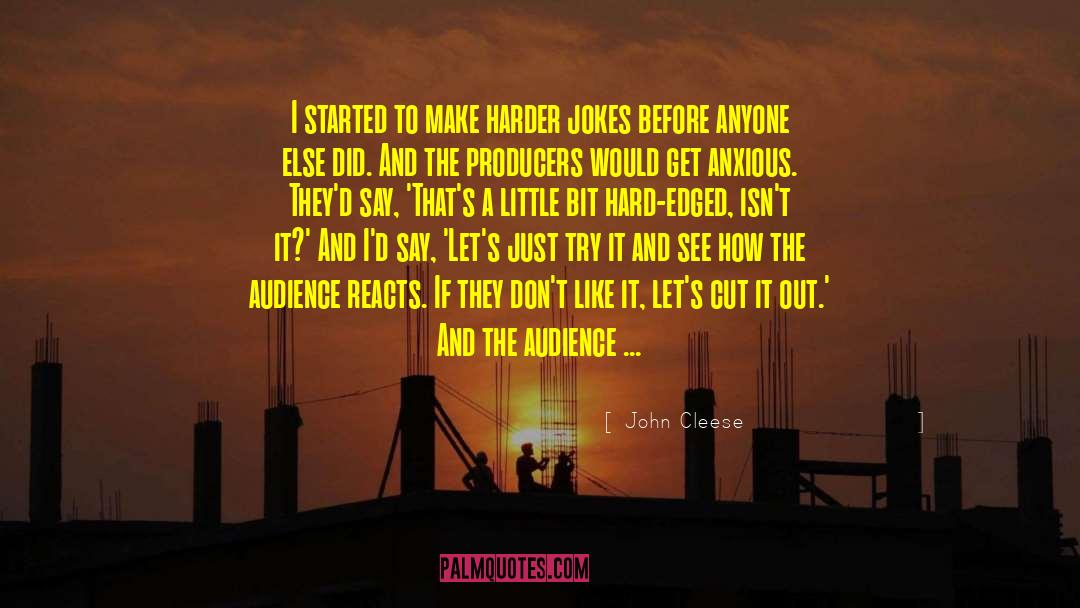 John Cleese Quotes: I started to make harder