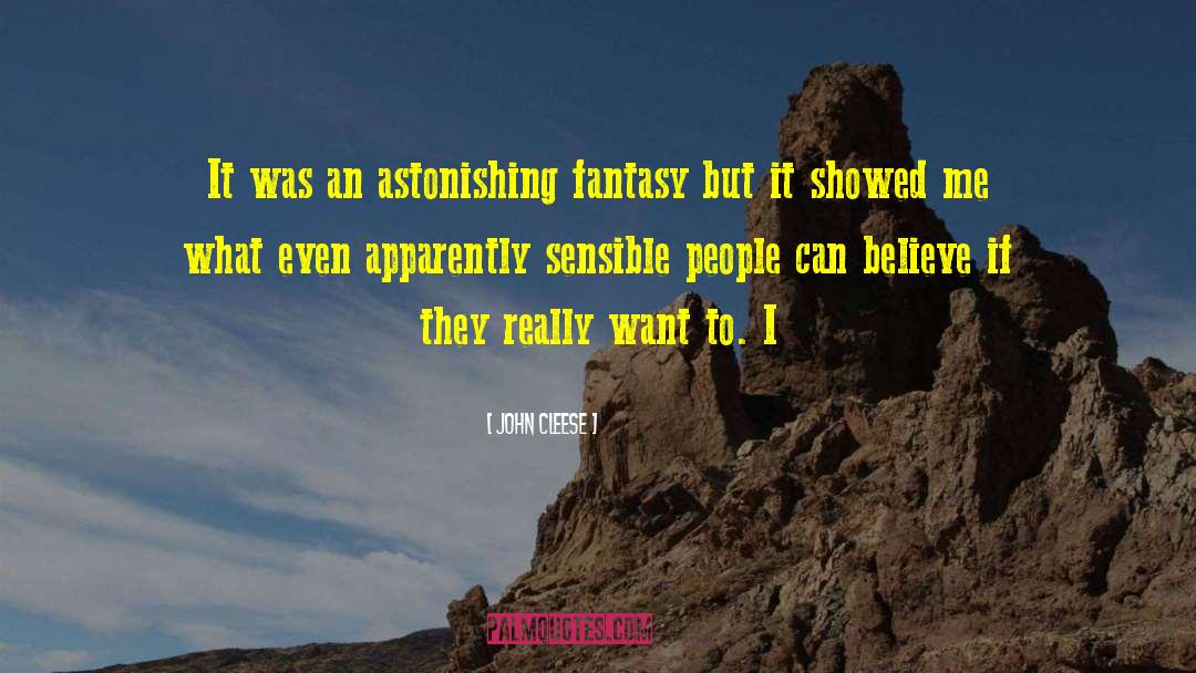 John Cleese Quotes: It was an astonishing fantasy