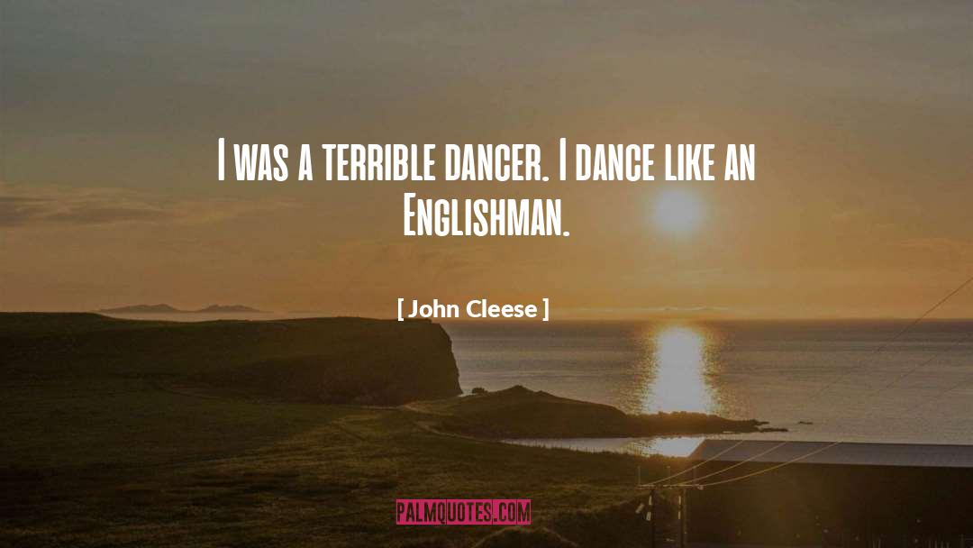 John Cleese Quotes: I was a terrible dancer.