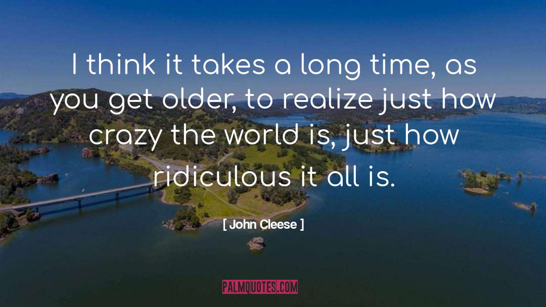 John Cleese Quotes: I think it takes a