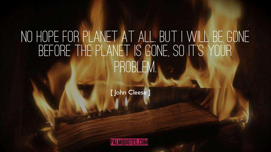 John Cleese Quotes: No hope for planet at