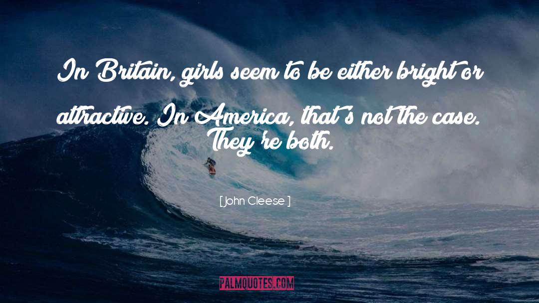 John Cleese Quotes: In Britain, girls seem to