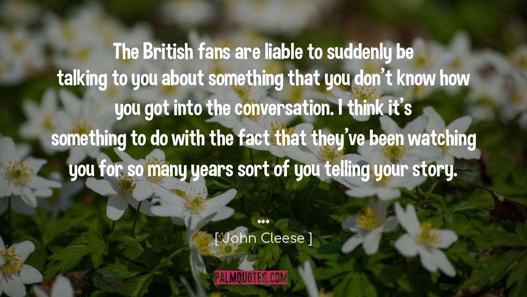 John Cleese Quotes: The British fans are liable