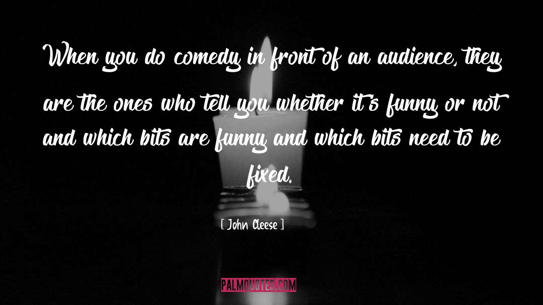 John Cleese Quotes: When you do comedy in