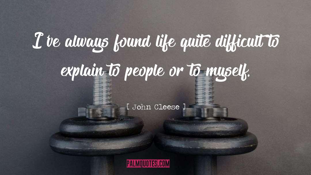 John Cleese Quotes: I've always found life quite