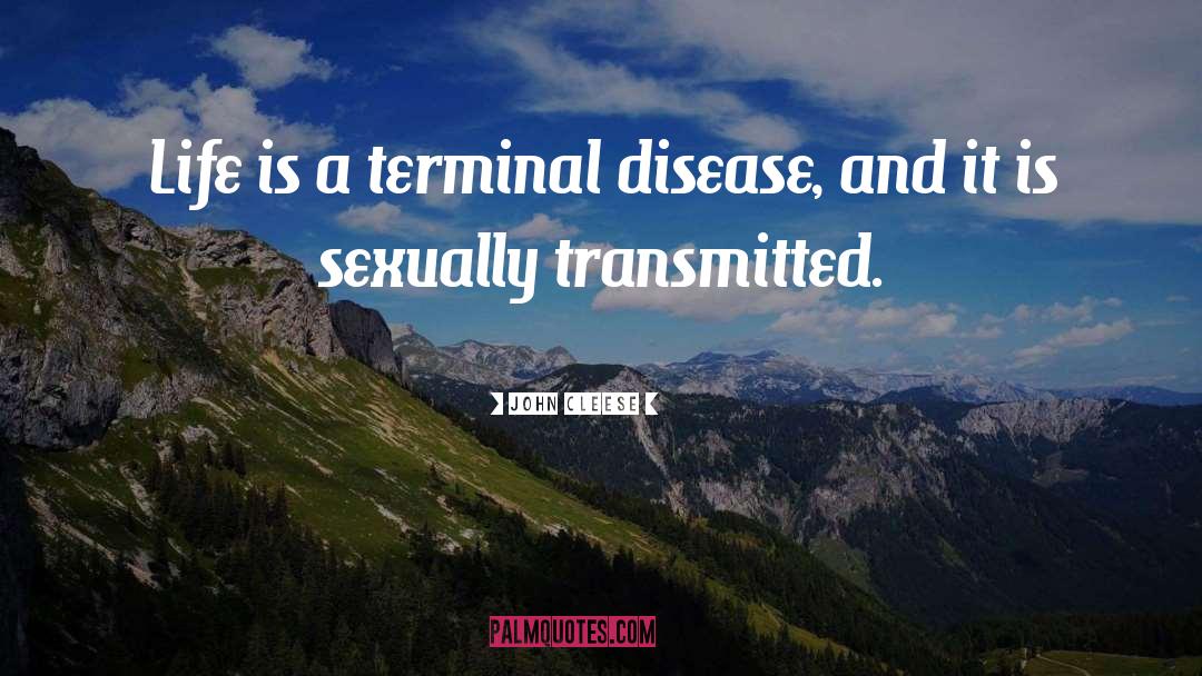 John Cleese Quotes: Life is a terminal disease,